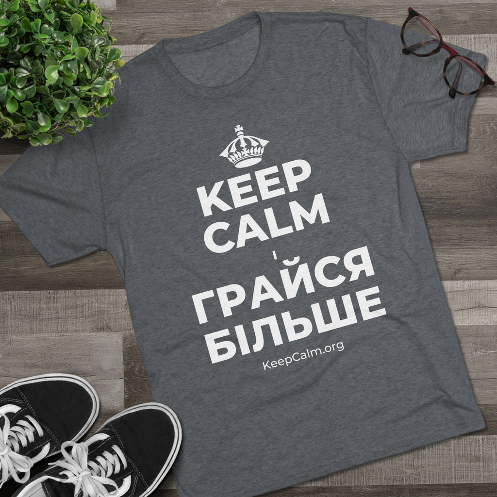 KEEP CALM І ГРАЙСЯ БІЛЬШЕ Tri-Blend Tee