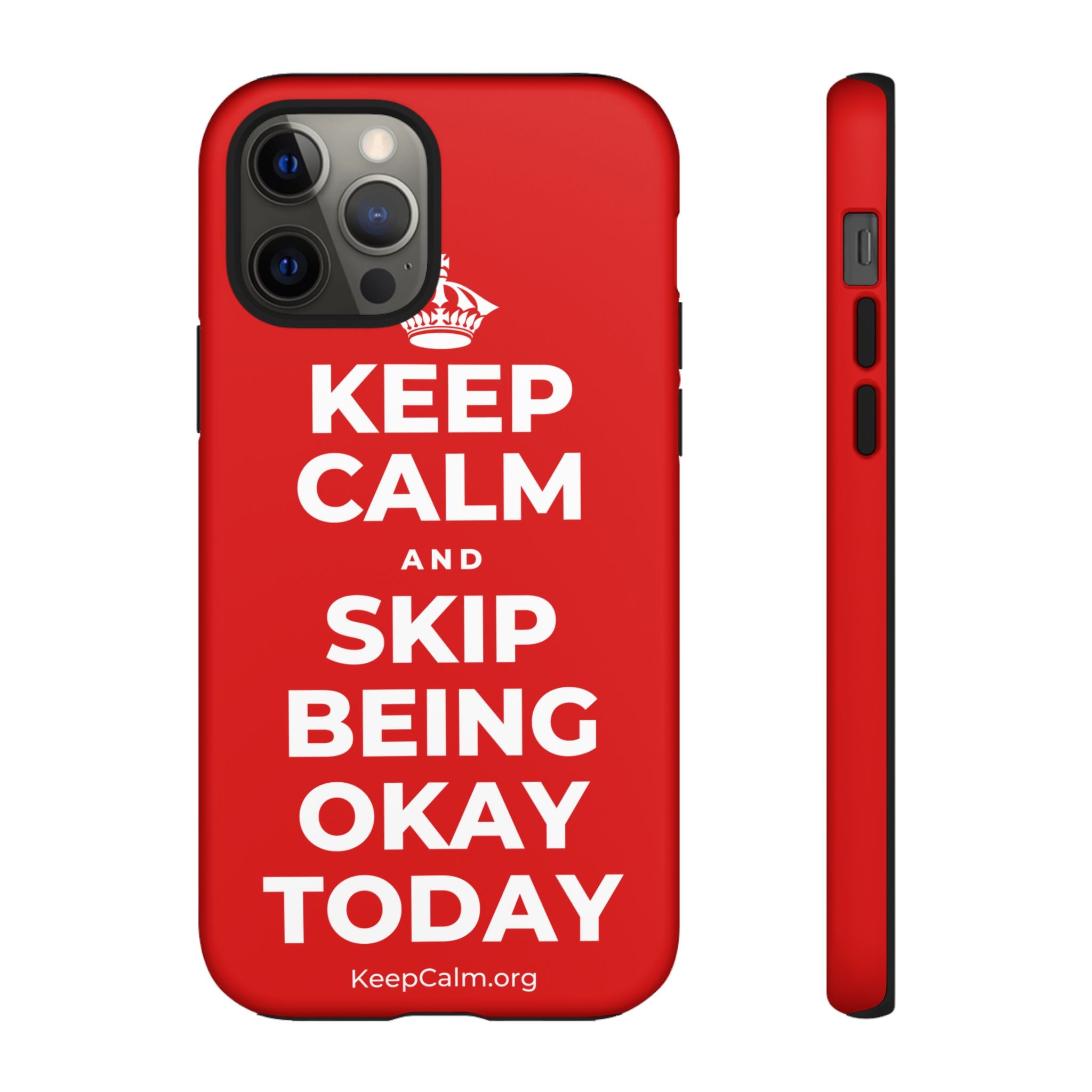 KEEP CALM AND SKIP BEING OKAY TODAY Phone Case