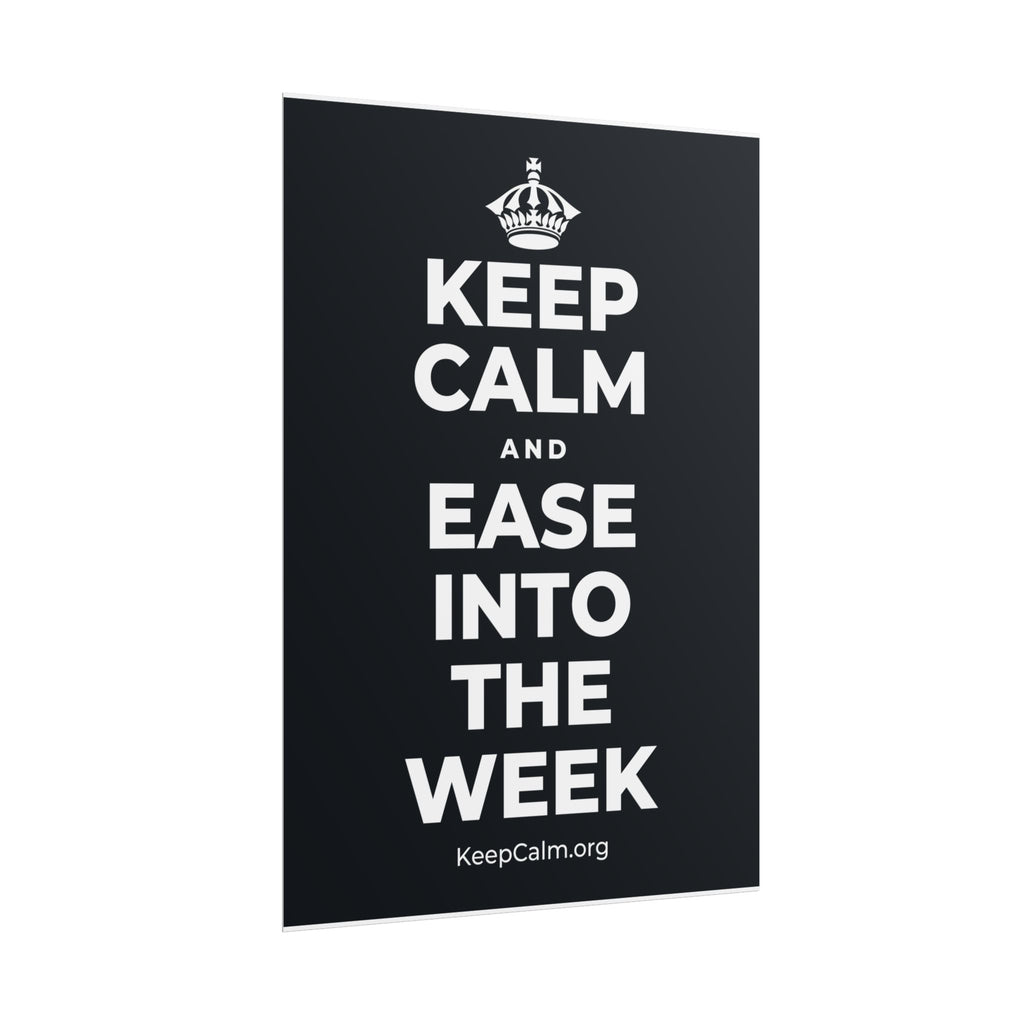 KEEP CALM AND EASE INTO THE WEEK Poster (Dark)