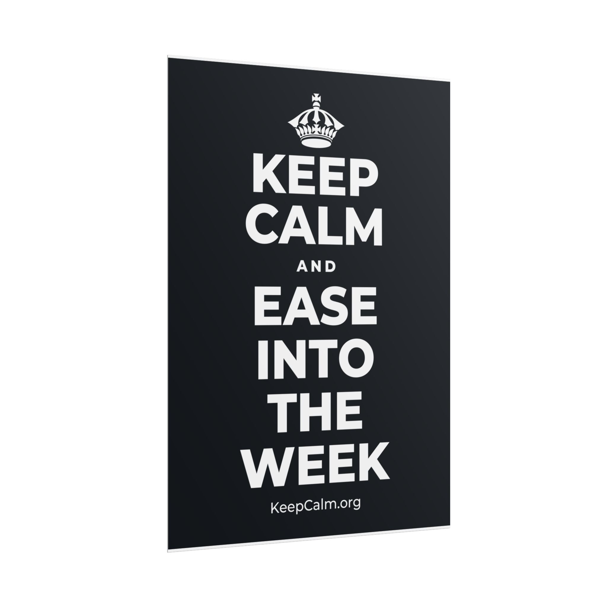 KEEP CALM AND EASE INTO THE WEEK Poster (Dark)