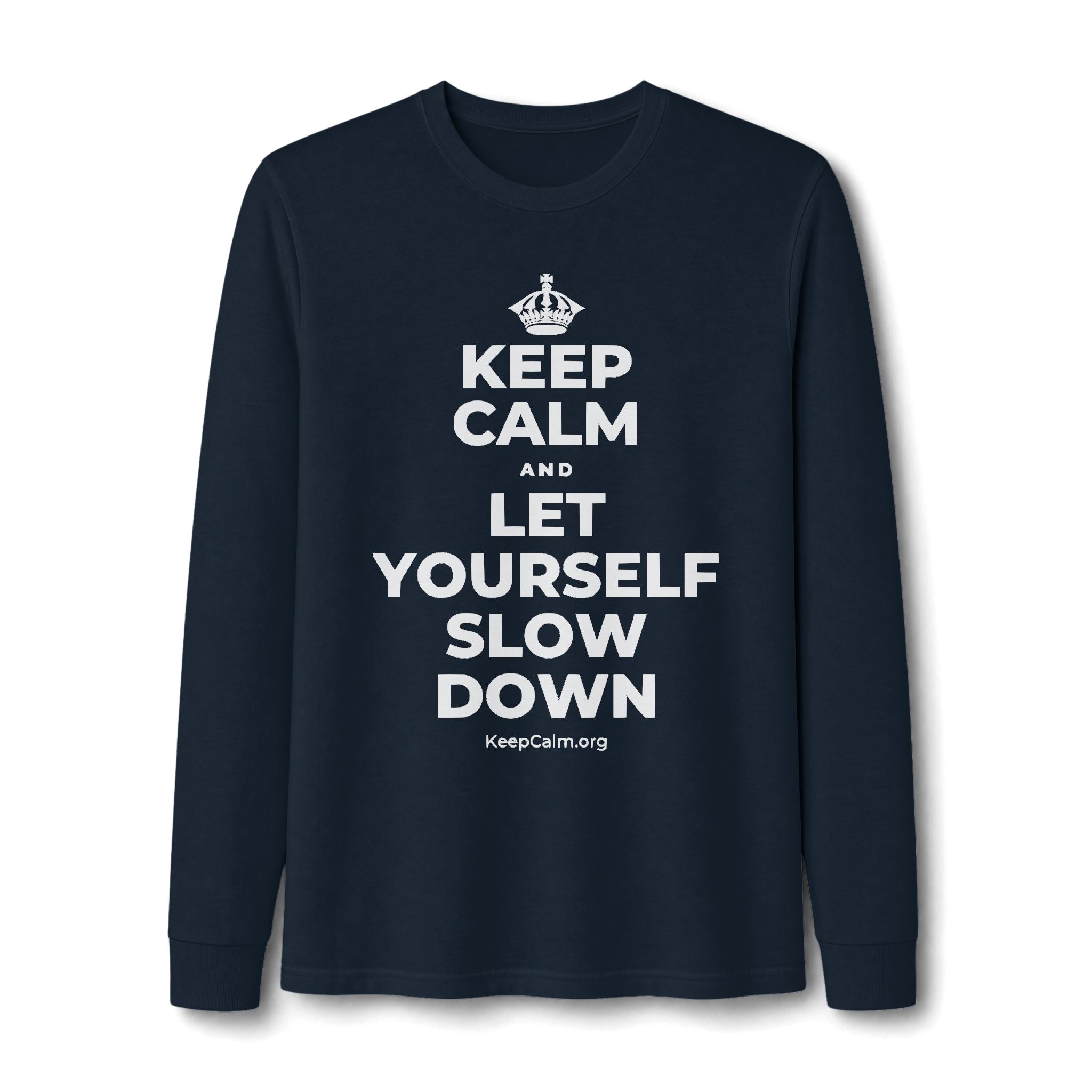 KEEP CALM AND LET YOURSELF SLOW DOWN Long Sleeve Tee