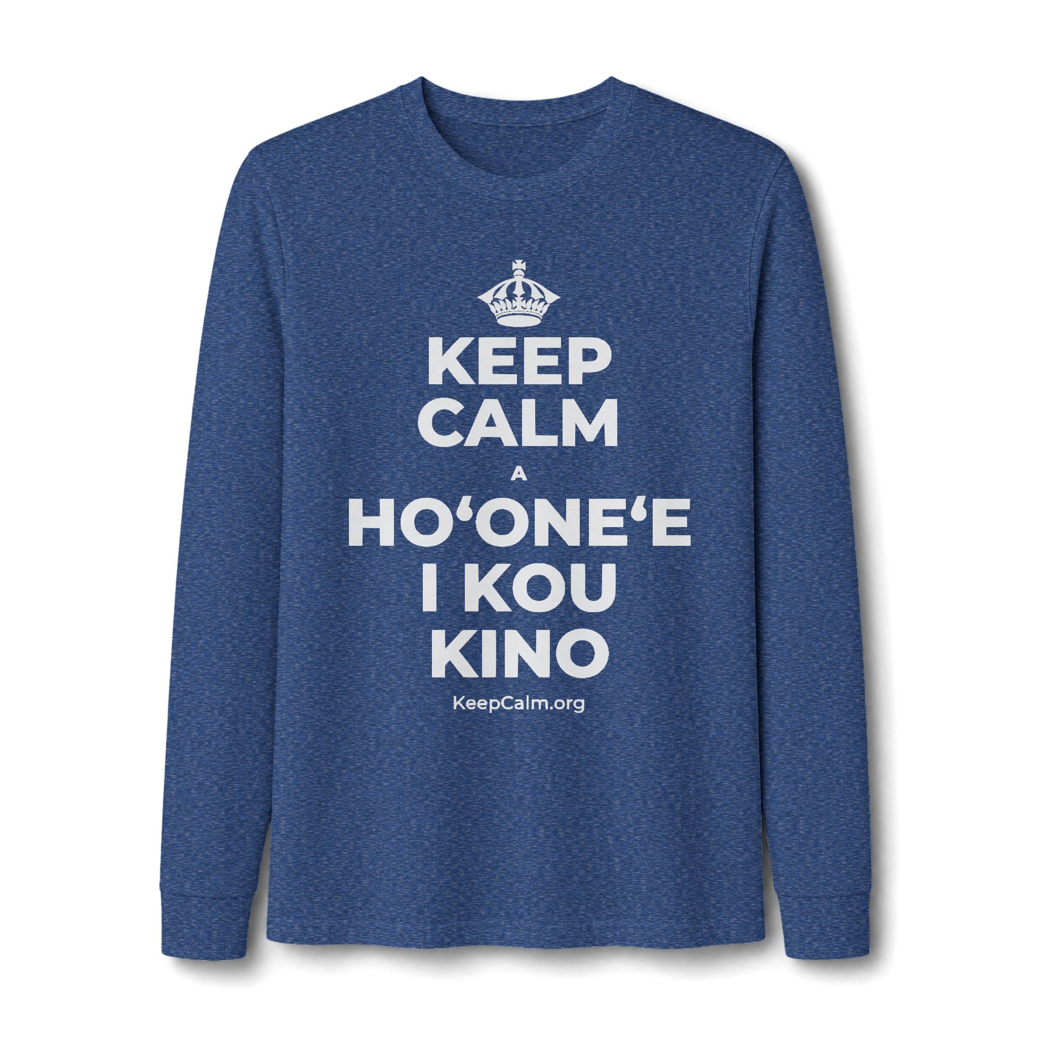 KEEP CALM A HOʻONEʻE I KOU KINO Long Sleeve Tee