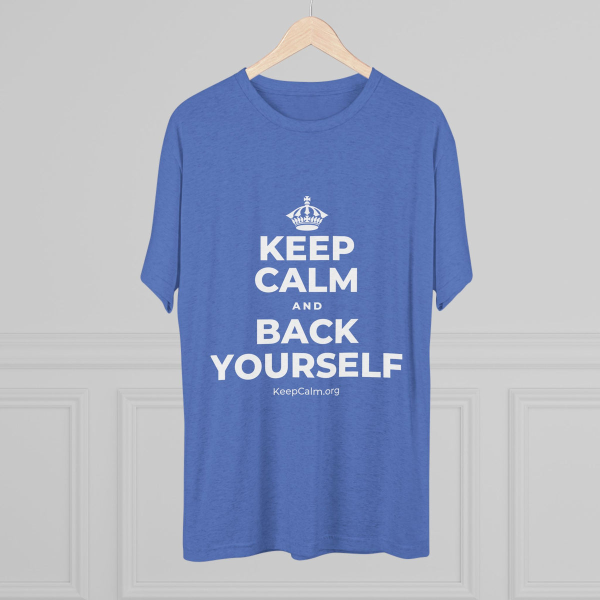 KEEP CALM AND BACK YOURSELF Tri-Blend Tee