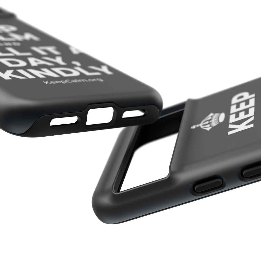 KEEP CALM AND CALL IT A DAY, KINDLY Phone Case (Dark)