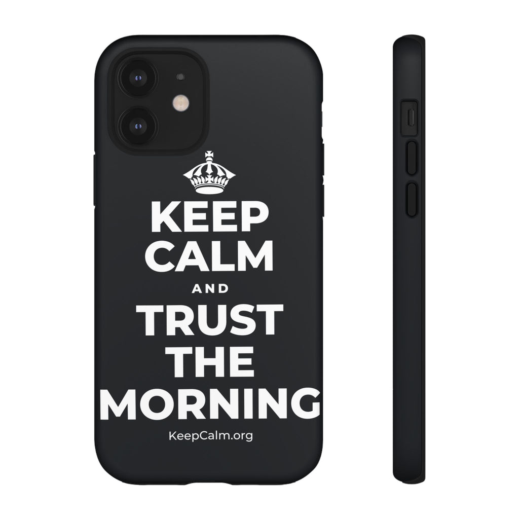 KEEP CALM AND TRUST THE MORNING Phone Case (Dark)