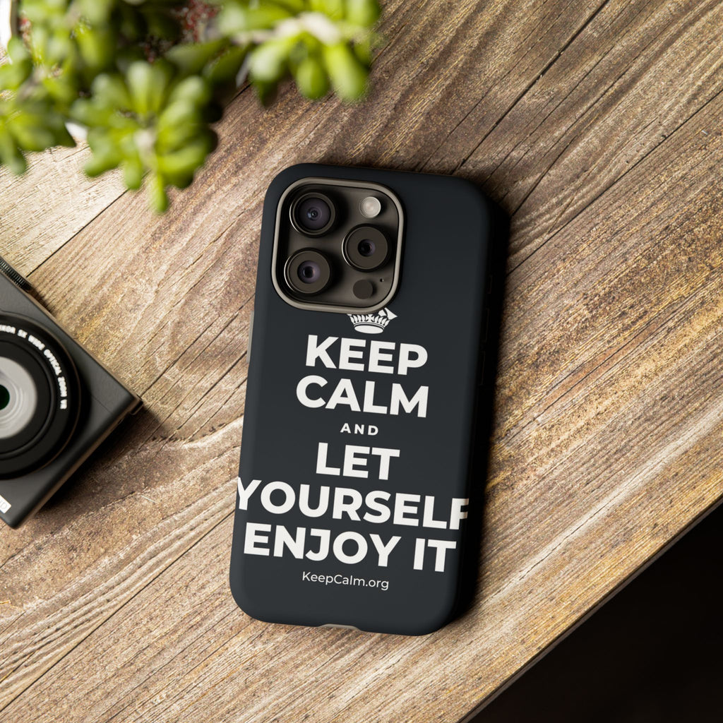 KEEP CALM AND LET YOURSELF ENJOY IT Phone Case (Dark)
