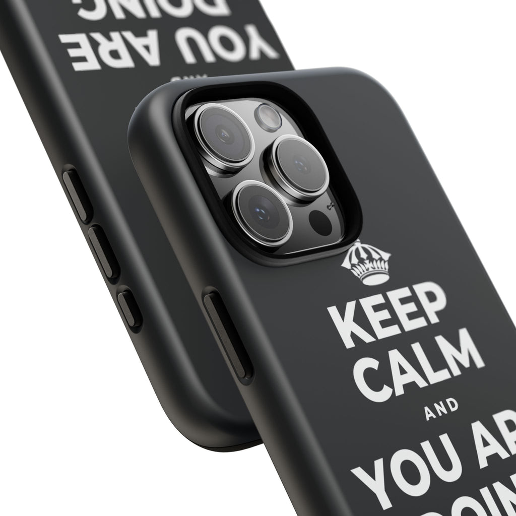 KEEP CALM AND YOU ARE DOING GREAT TODAY Phone Case (Dark)