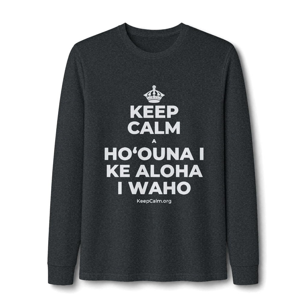 KEEP CALM A HOʻOUNA I KE ALOHA I WAHO Long Sleeve Tee