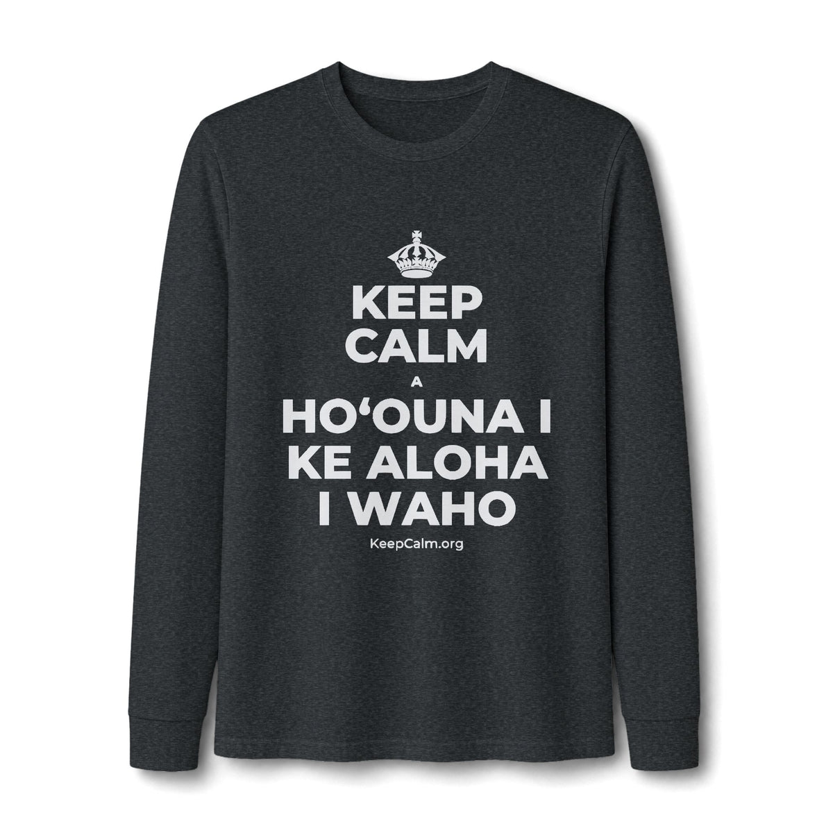 KEEP CALM A HOʻOUNA I KE ALOHA I WAHO Long Sleeve Tee