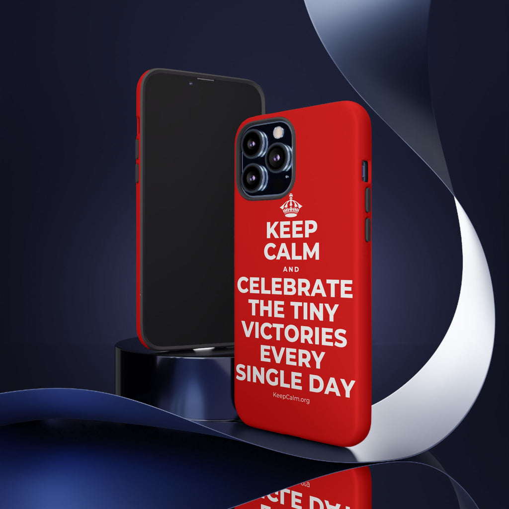 KEEP CALM AND CELEBRATE THE TINY VICTORIES EVERY SINGLE DAY Phone Case