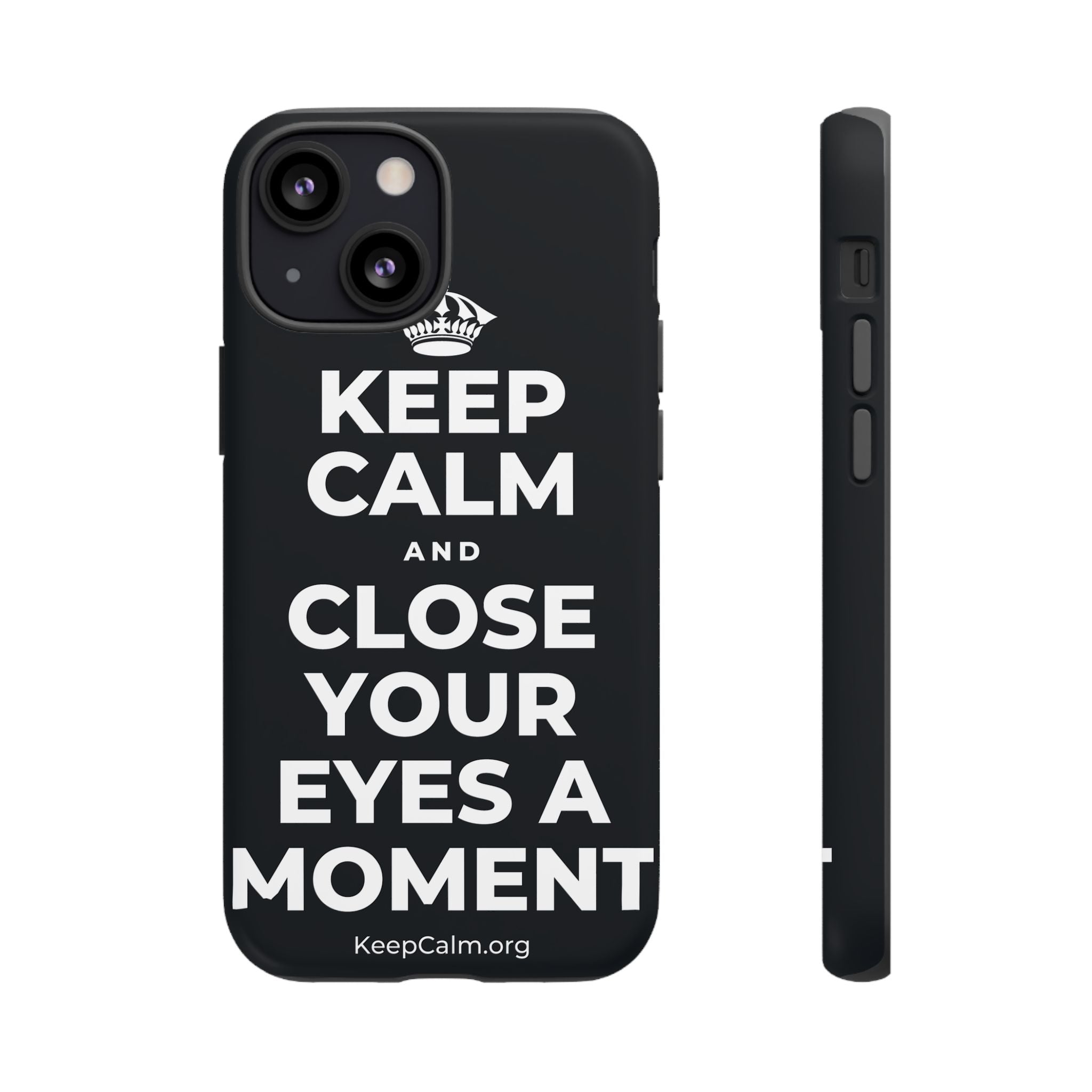 KEEP CALM AND CLOSE YOUR EYES A MOMENT Phone Case (Dark)