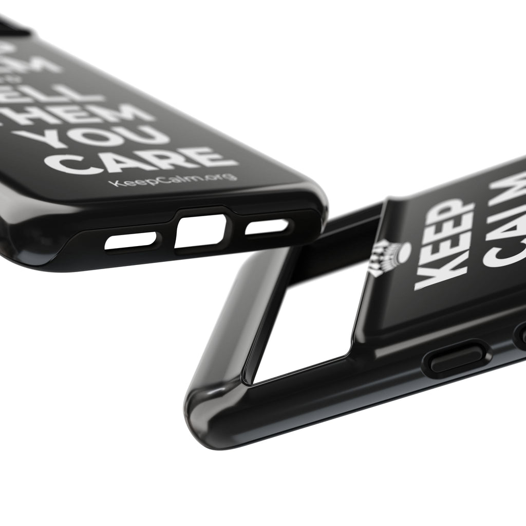 KEEP CALM AND TELL THEM YOU CARE Phone Case