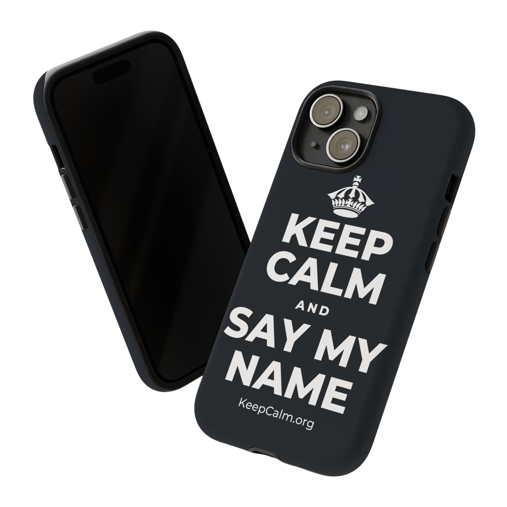 KEEP CALM AND SAY MY NAME Phone Case (Dark)