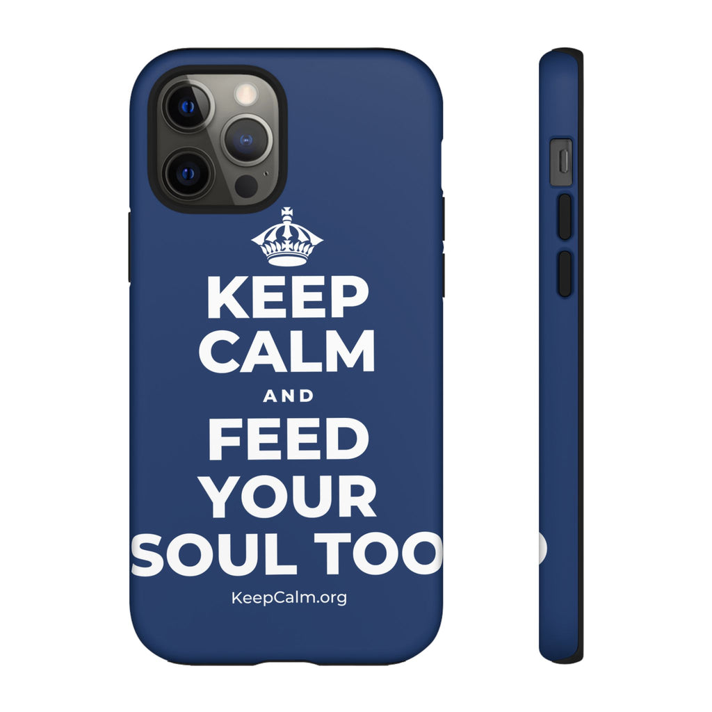 KEEP CALM AND FEED YOUR SOUL TOO Phone Case