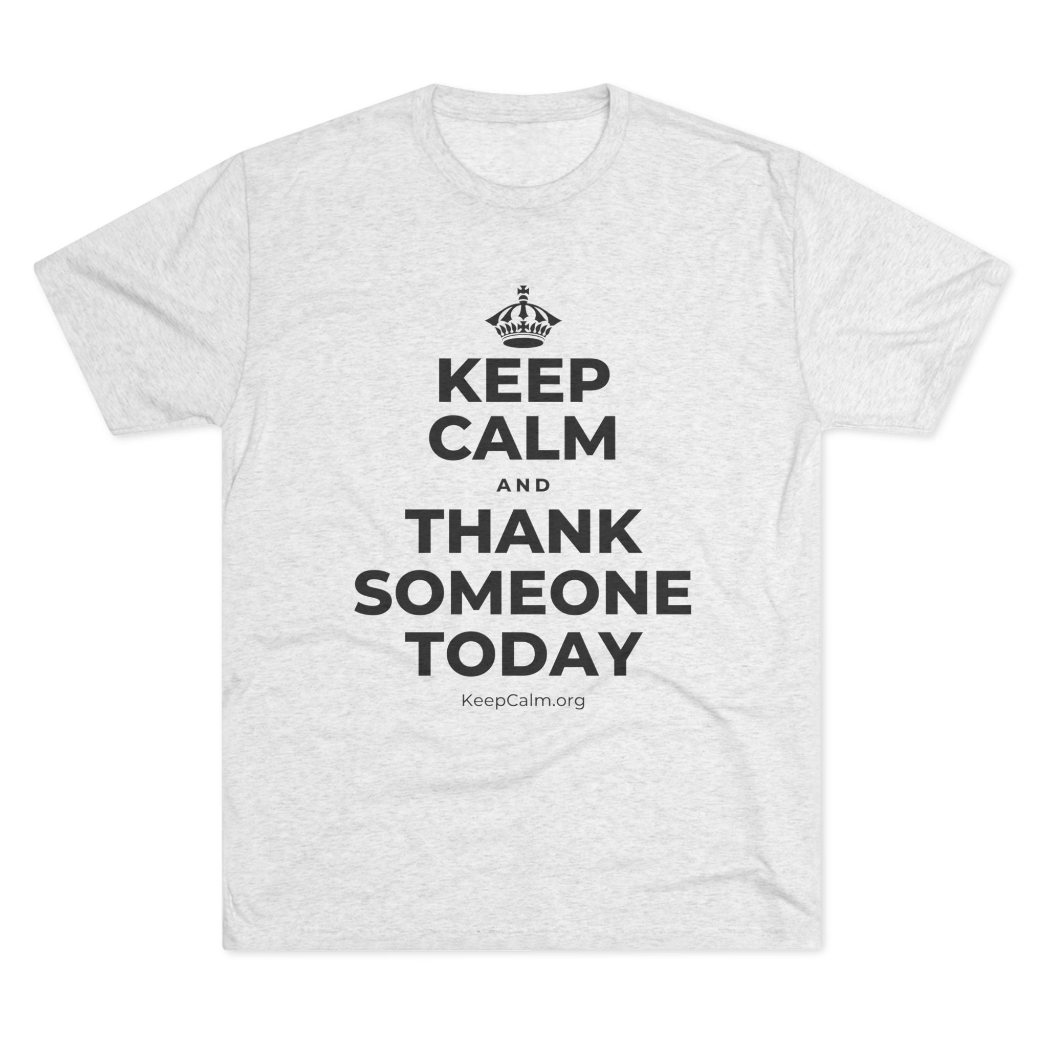 KEEP CALM AND THANK SOMEONE TODAY Tri-Blend Tee