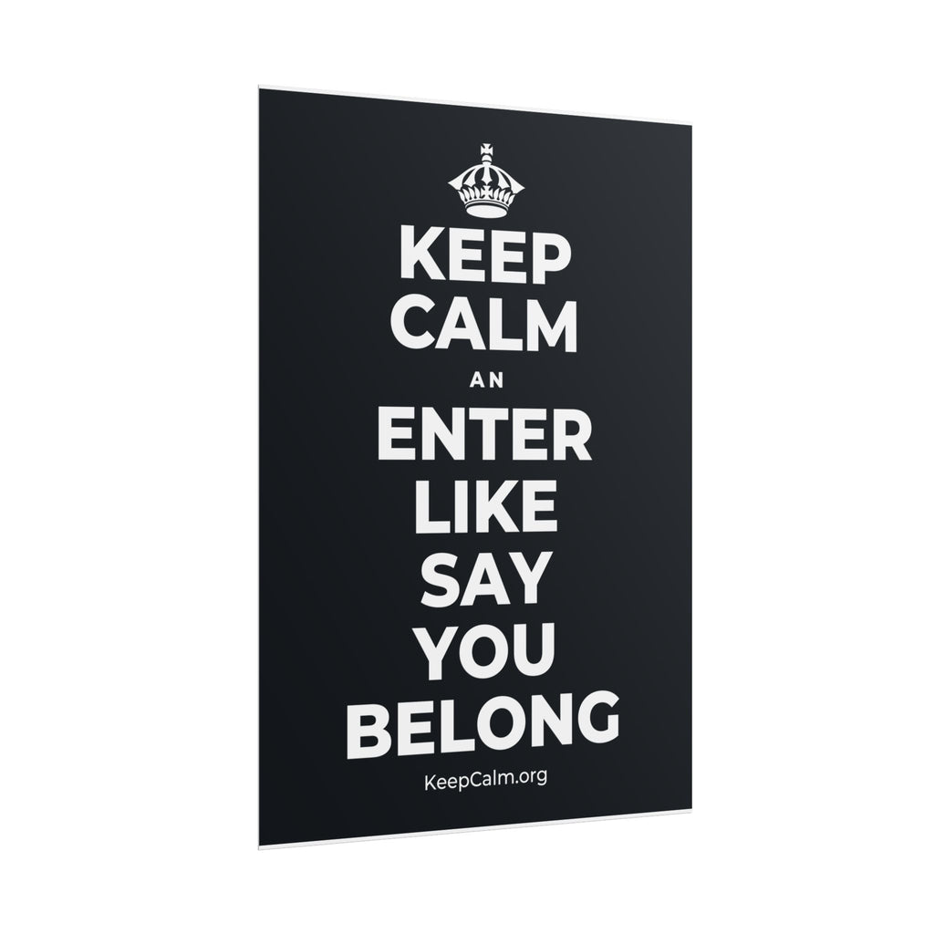 KEEP CALM AN ENTER LIKE SAY YOU BELONG Poster (Dark)