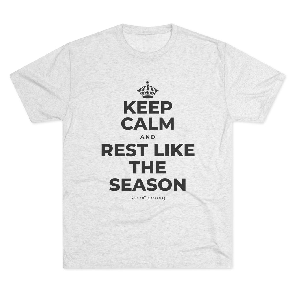 KEEP CALM AND REST LIKE THE SEASON Tri-Blend Tee
