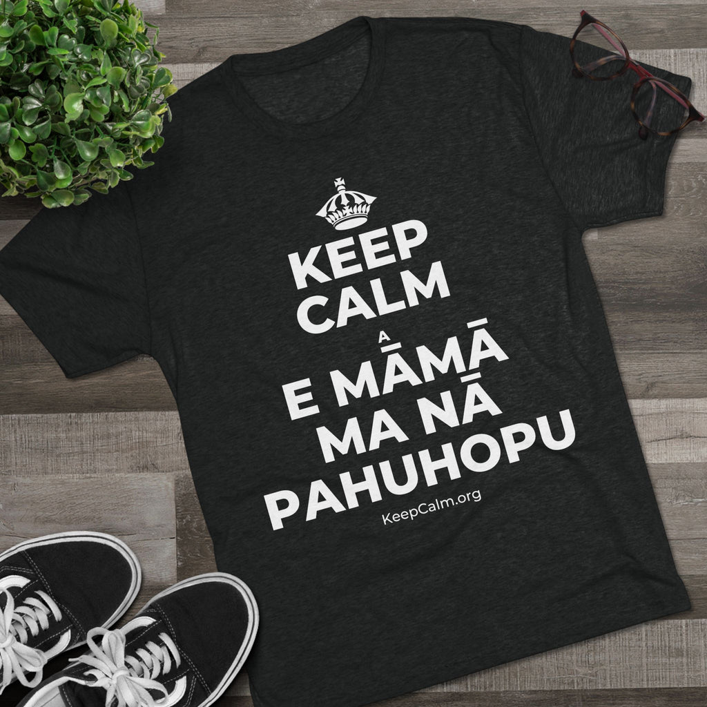 KEEP CALM A E MĀMĀ MA NĀ PAHUHOPU Tri-Blend Tee
