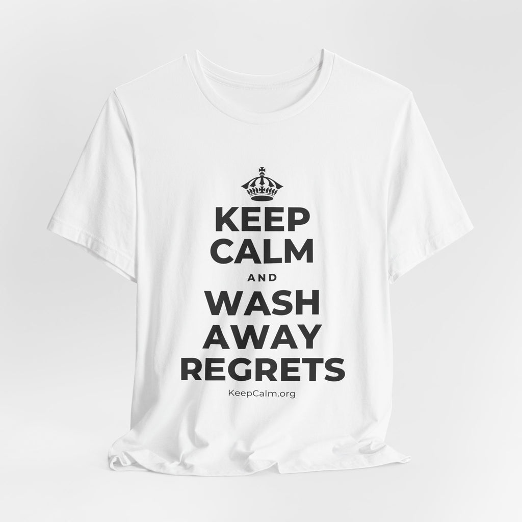 KEEP CALM AND WASH AWAY REGRETS T-Shirt (White–Asphalt)