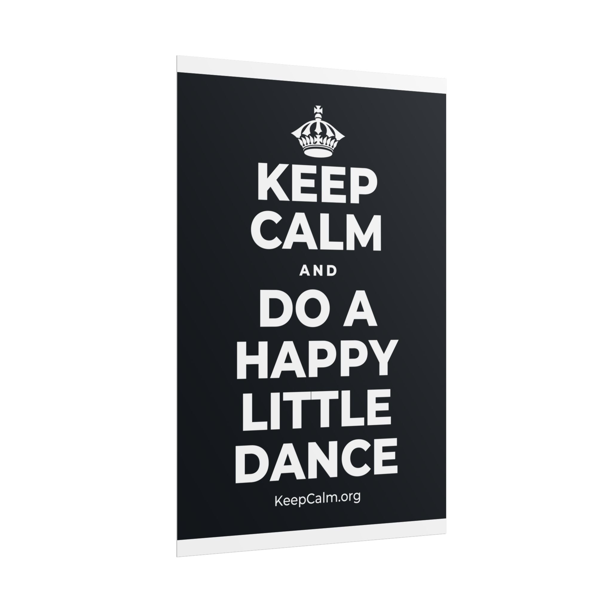KEEP CALM AND DO A HAPPY LITTLE DANCE Poster (Dark)