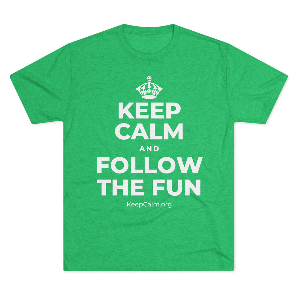 KEEP CALM AND FOLLOW THE FUN Tri-Blend Tee