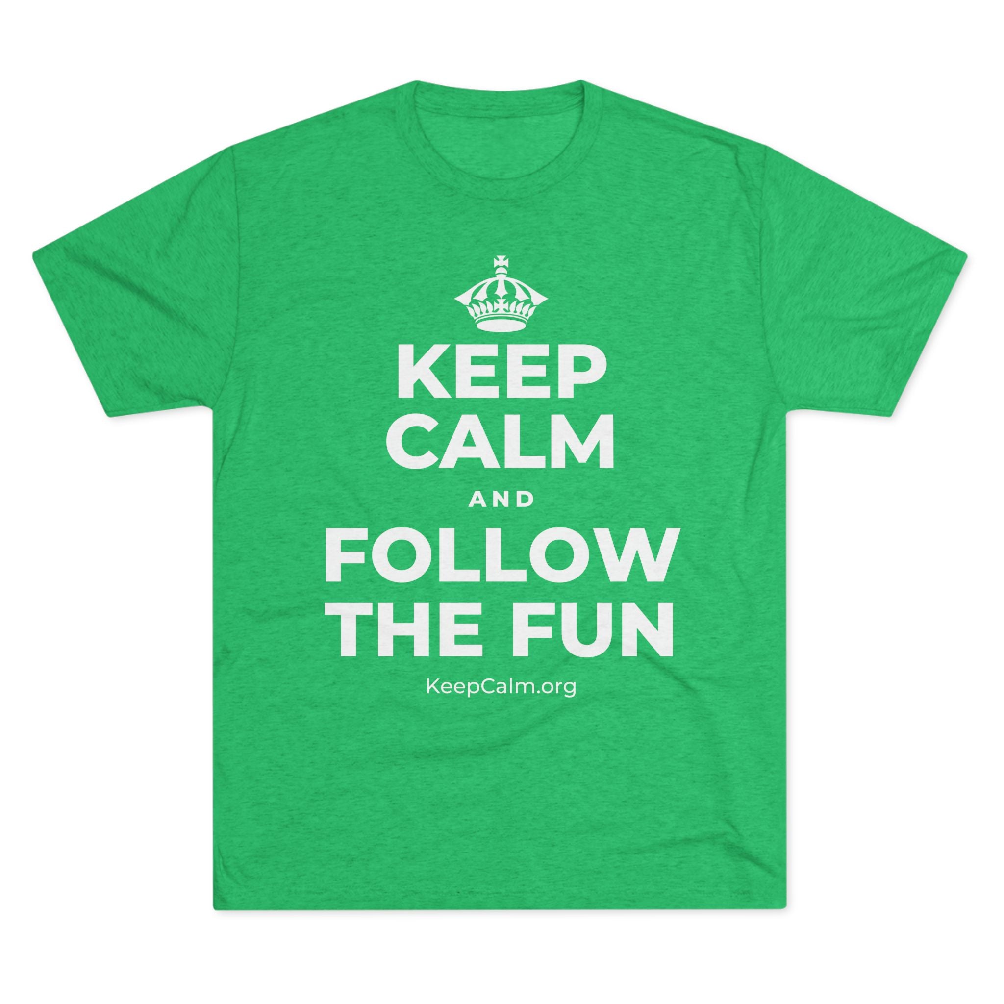 KEEP CALM AND FOLLOW THE FUN Tri-Blend Tee