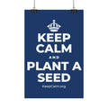 KEEP CALM AND PLANT A SEED Satin Poster
