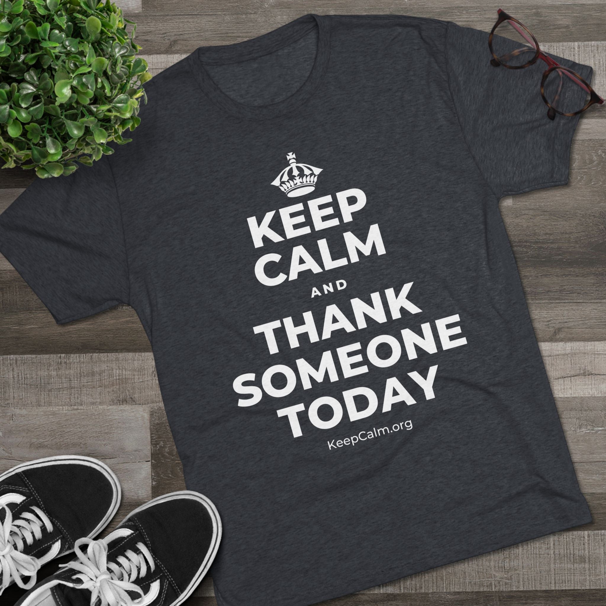 KEEP CALM AND THANK SOMEONE TODAY Tri-Blend Tee
