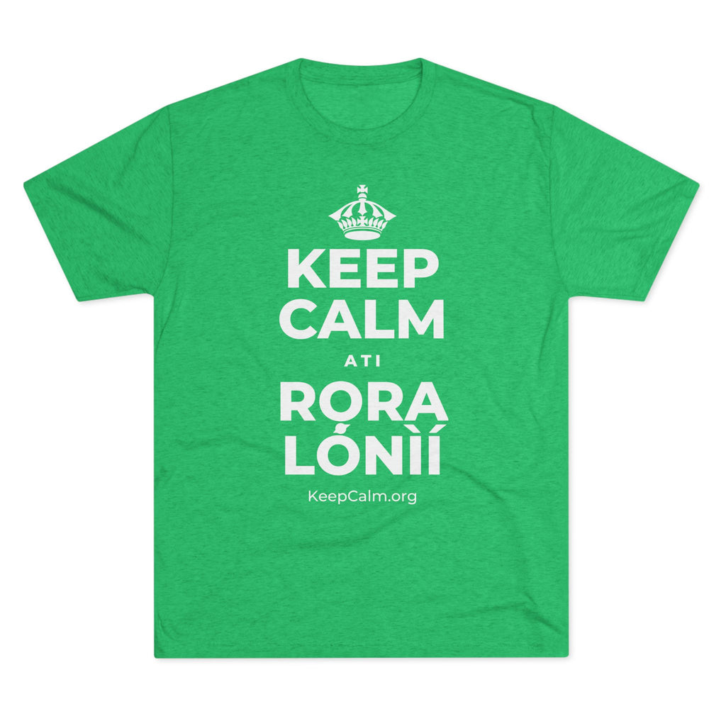 KEEP CALM ATI RỌRA LÓNÌÍ Tri-Blend Tee