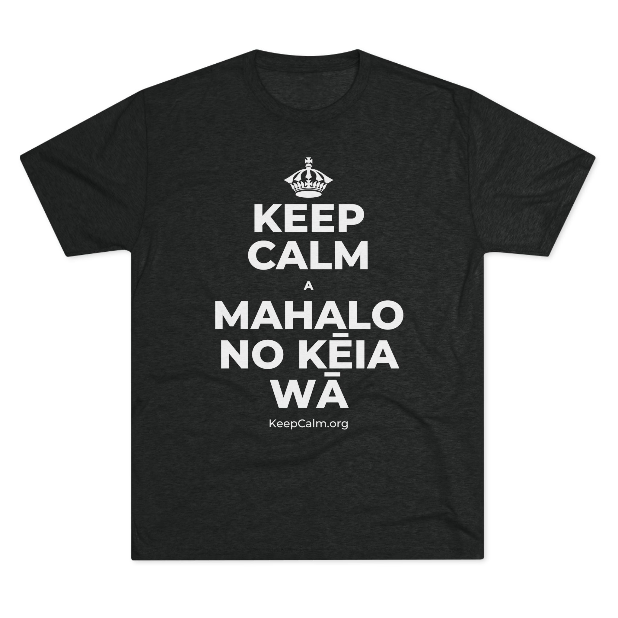 KEEP CALM A MAHALO NO KĒIA WĀ Tri-Blend Tee