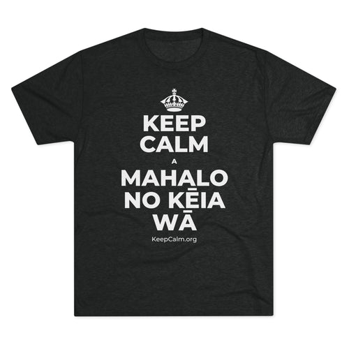 KEEP CALM A MAHALO NO KĒIA WĀ Tri-Blend Tee