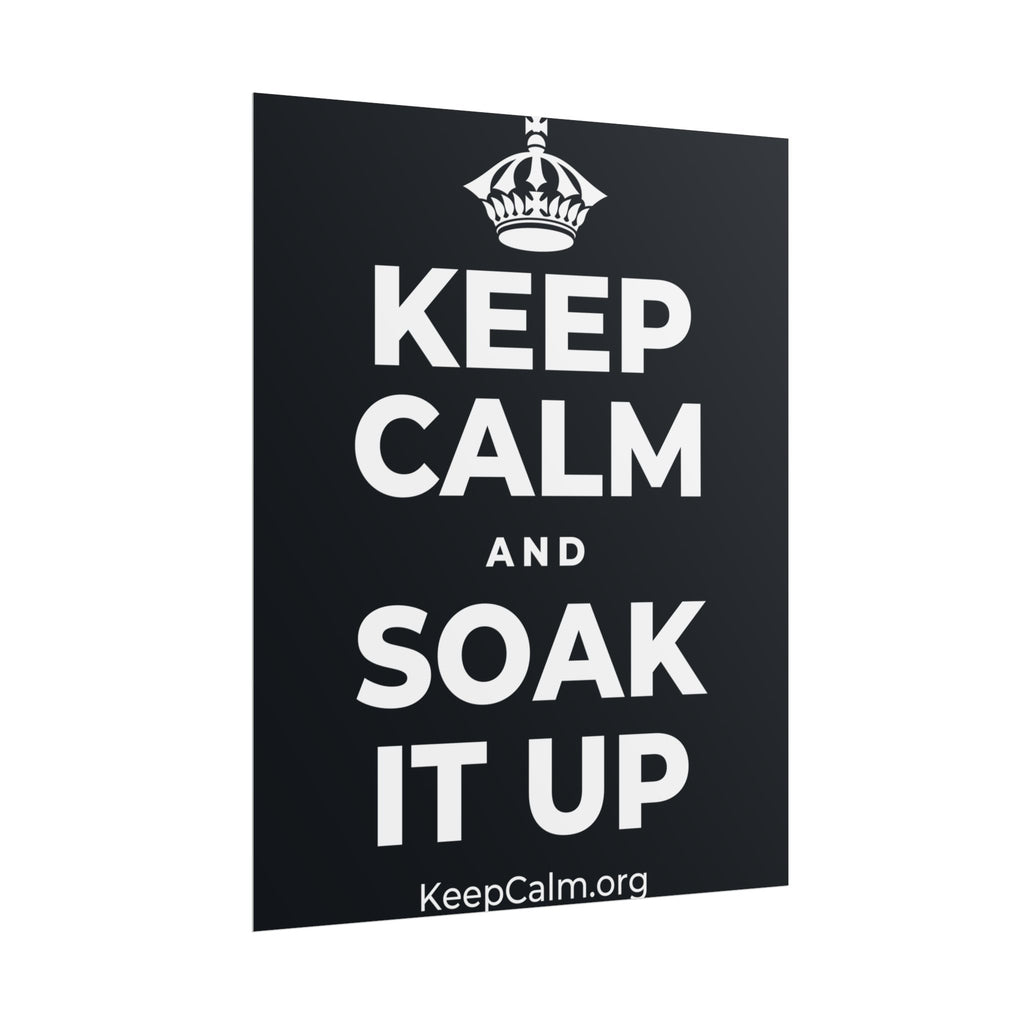 KEEP CALM AND SOAK IT UP Poster (Dark)