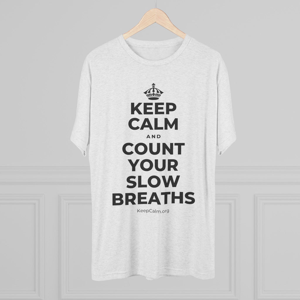 KEEP CALM AND COUNT YOUR SLOW BREATHS Tri-Blend Tee