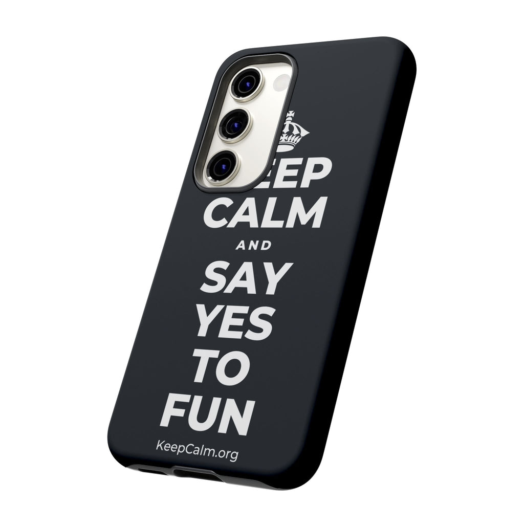 KEEP CALM AND SAY YES TO FUN Phone Case (Dark)