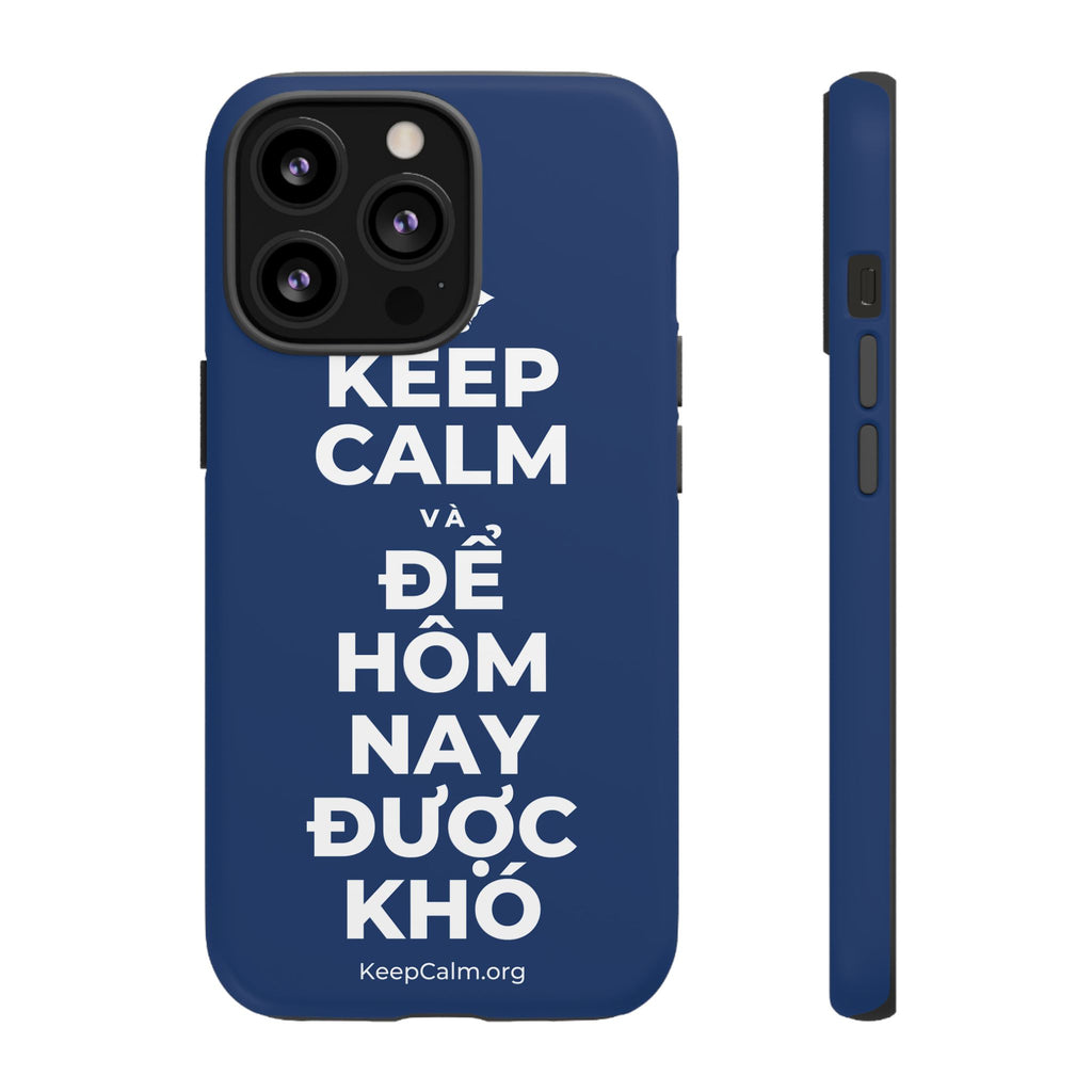 KEEP CALM VÀ ĐỂ HÔM NAY ĐƯỢC KHÓ Phone Case