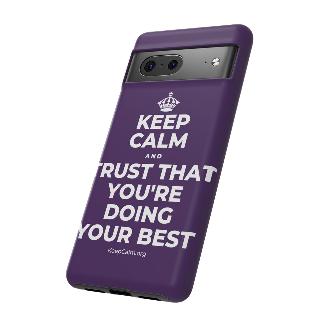 KEEP CALM AND TRUST THAT YOU'RE DOING YOUR BEST Phone Case