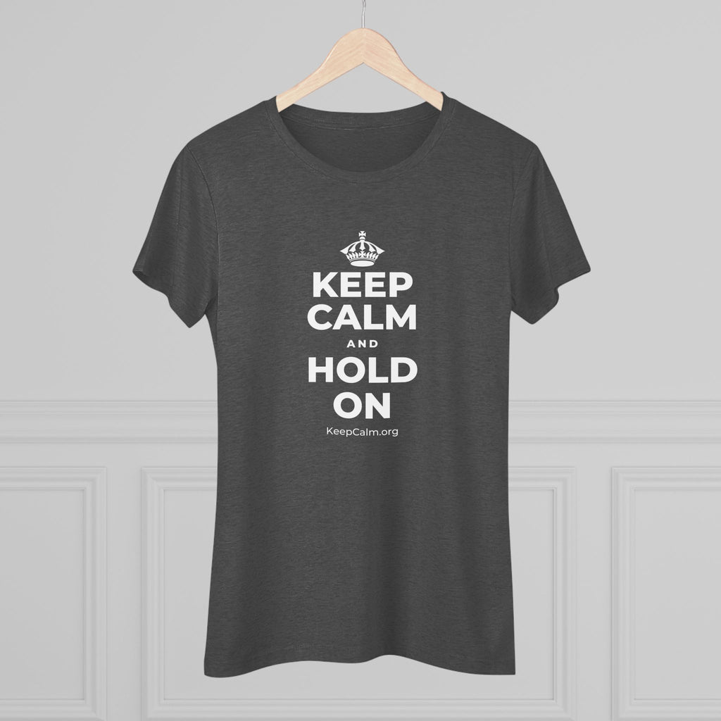 KEEP CALM AND HOLD ON Women's Tri-Blend Tee
