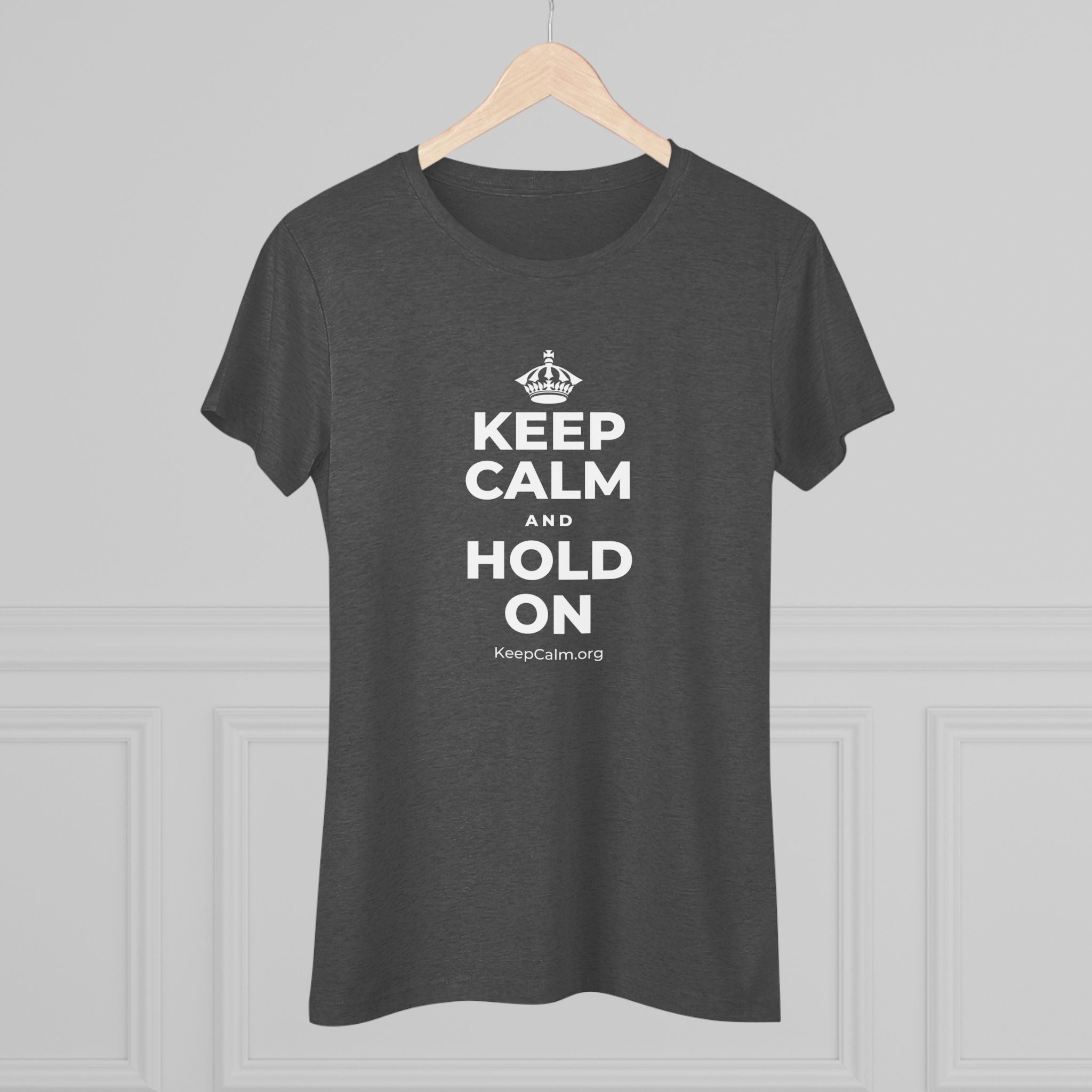KEEP CALM AND HOLD ON Women's Tri-Blend Tee