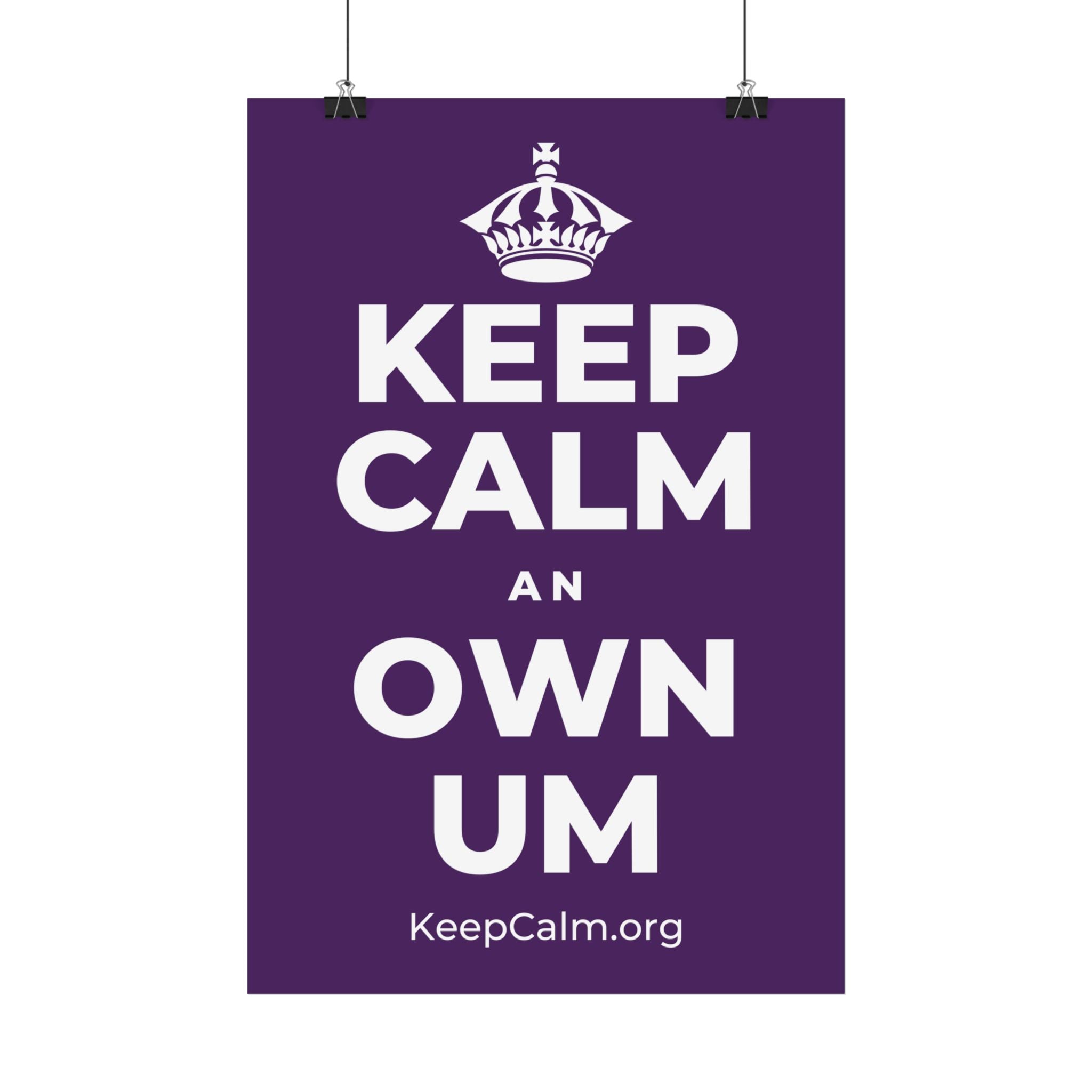 KEEP CALM AN OWN UM Satin Poster