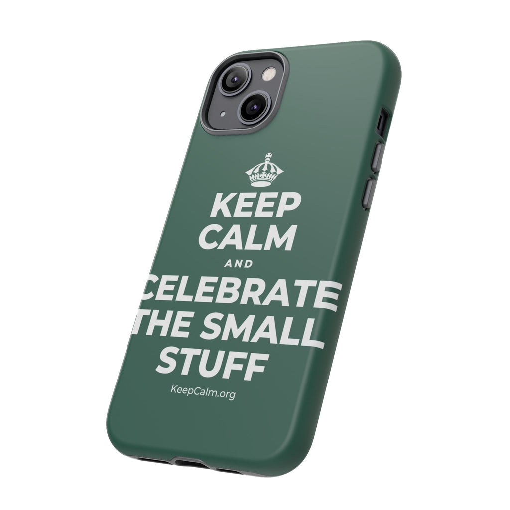 KEEP CALM AND CELEBRATE THE SMALL STUFF Phone Case