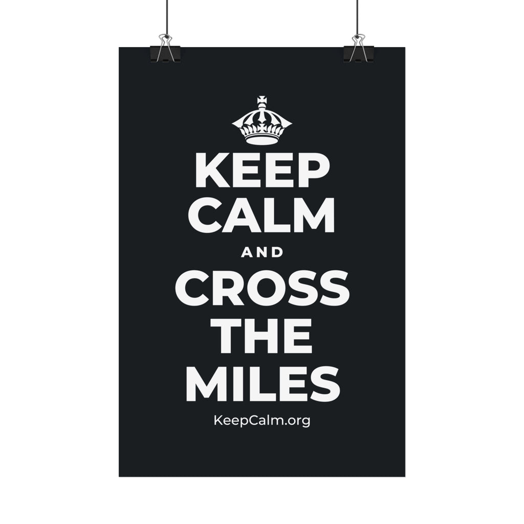 KEEP CALM AND CROSS THE MILES Satin Poster (Dark)