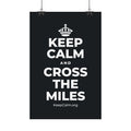 KEEP CALM AND CROSS THE MILES Satin Poster (Dark)