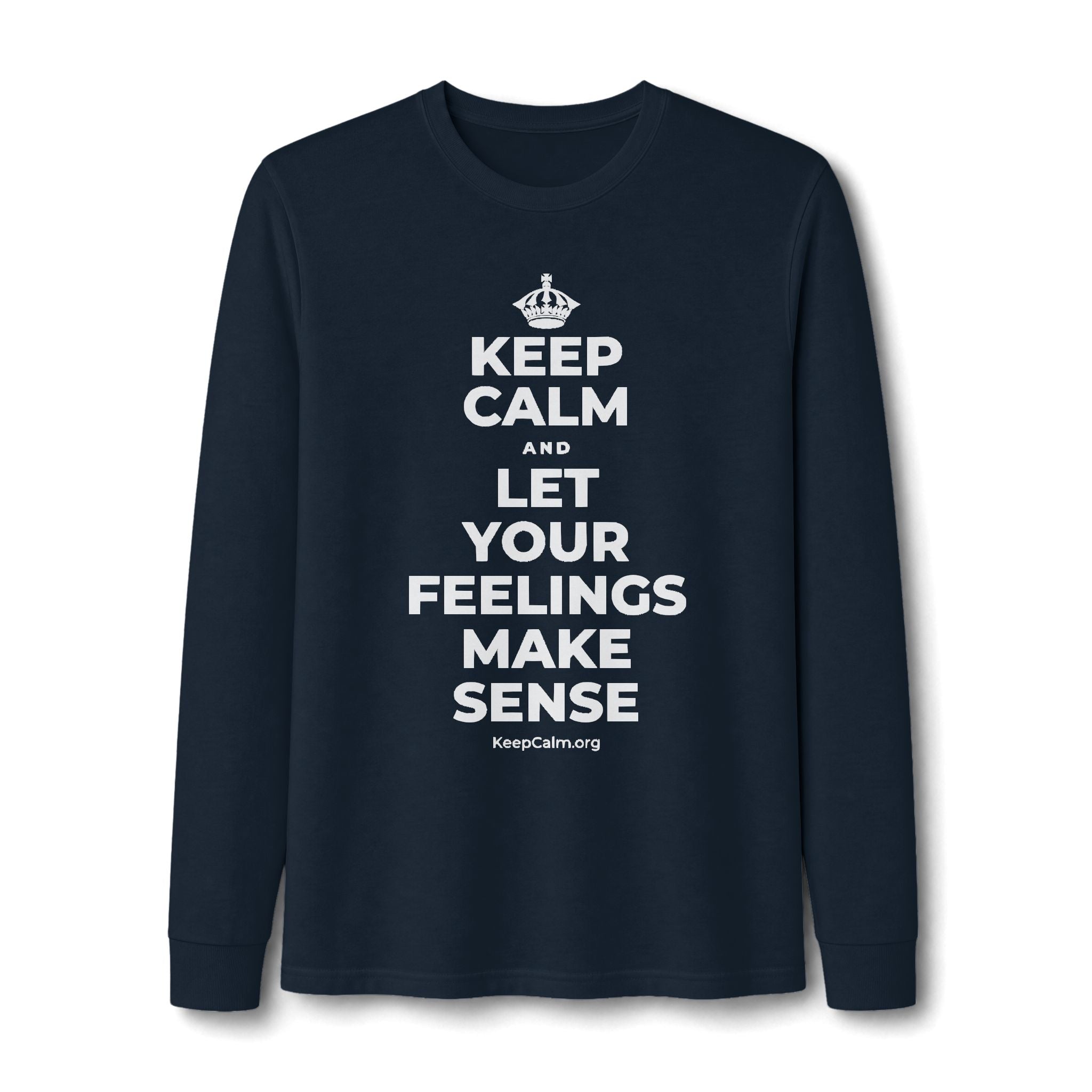KEEP CALM AND LET YOUR FEELINGS MAKE SENSE Long Sleeve Tee