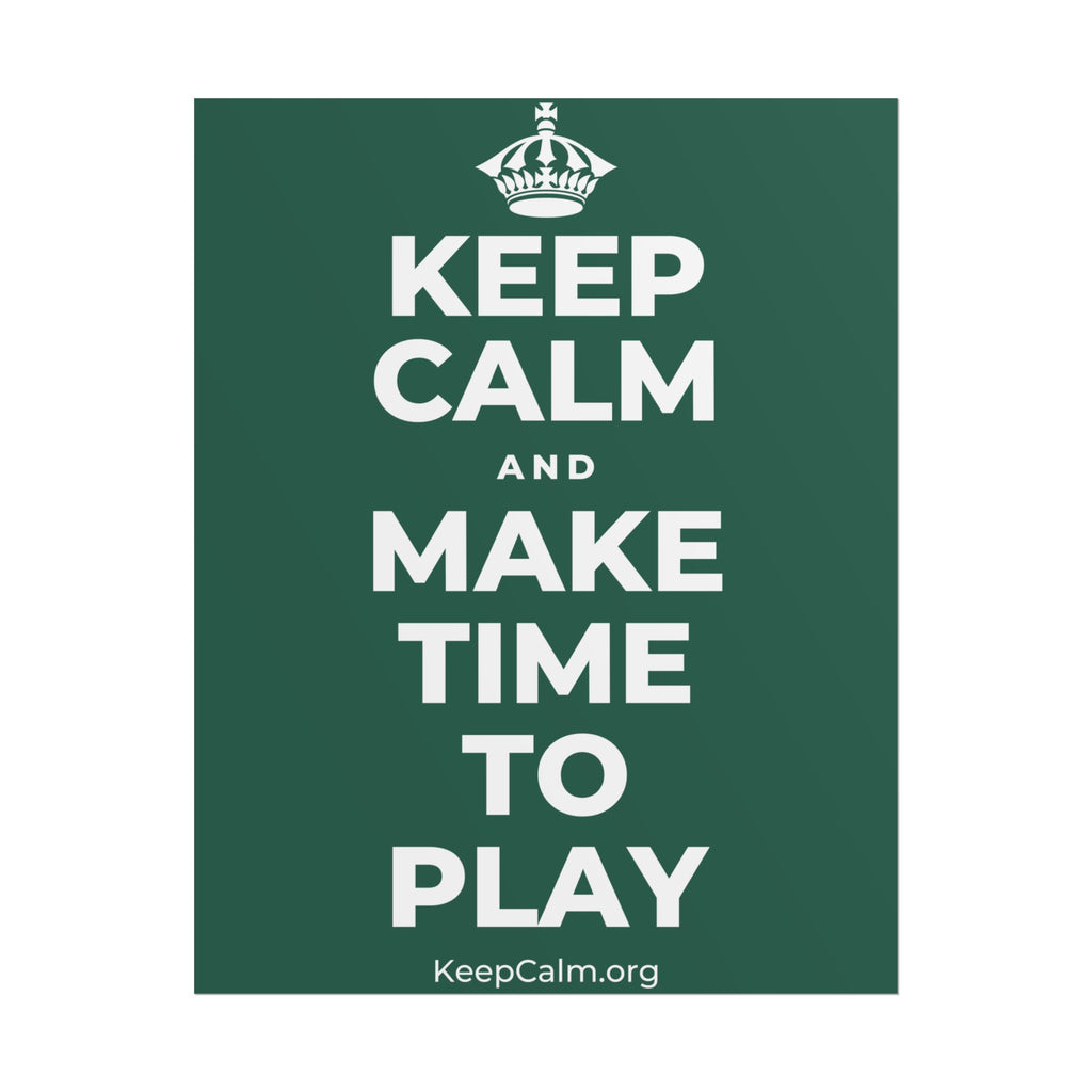 KEEP CALM AND MAKE TIME TO PLAY Poster