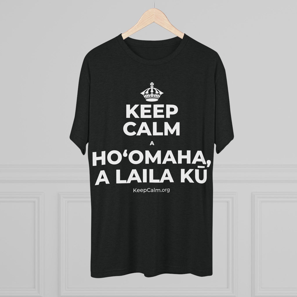 KEEP CALM A HOʻOMAHA, A LAILA KŪ Tri-Blend Tee