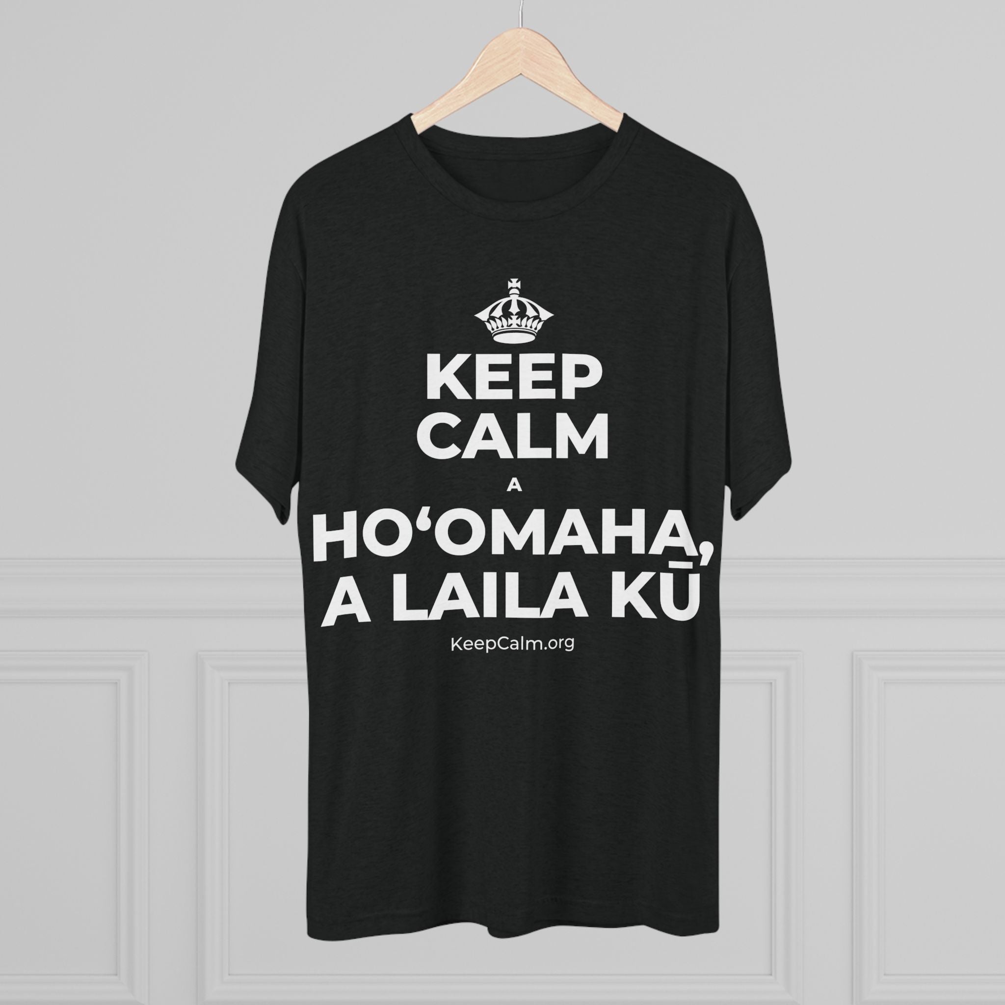 KEEP CALM A HOʻOMAHA, A LAILA KŪ Tri-Blend Tee
