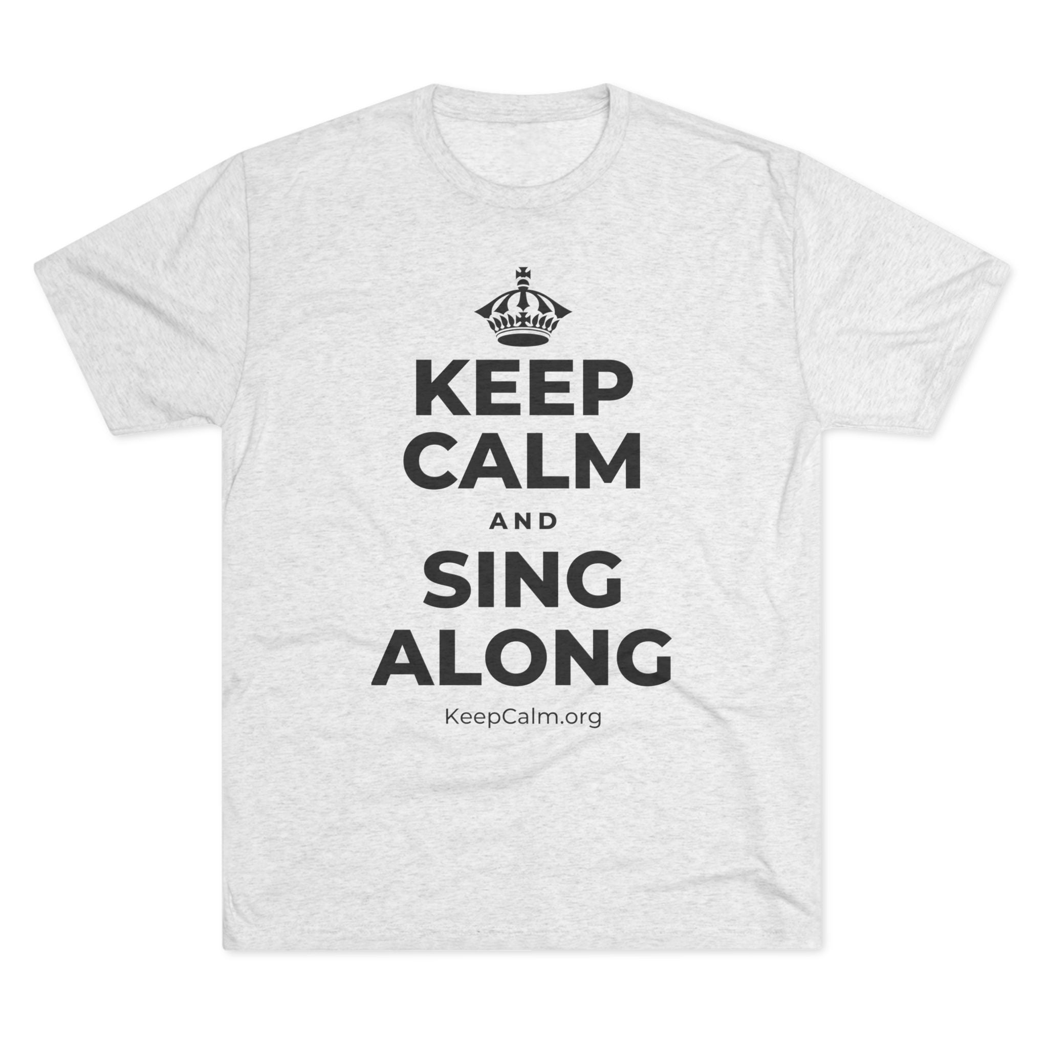 KEEP CALM AND SING ALONG Tri-Blend Tee