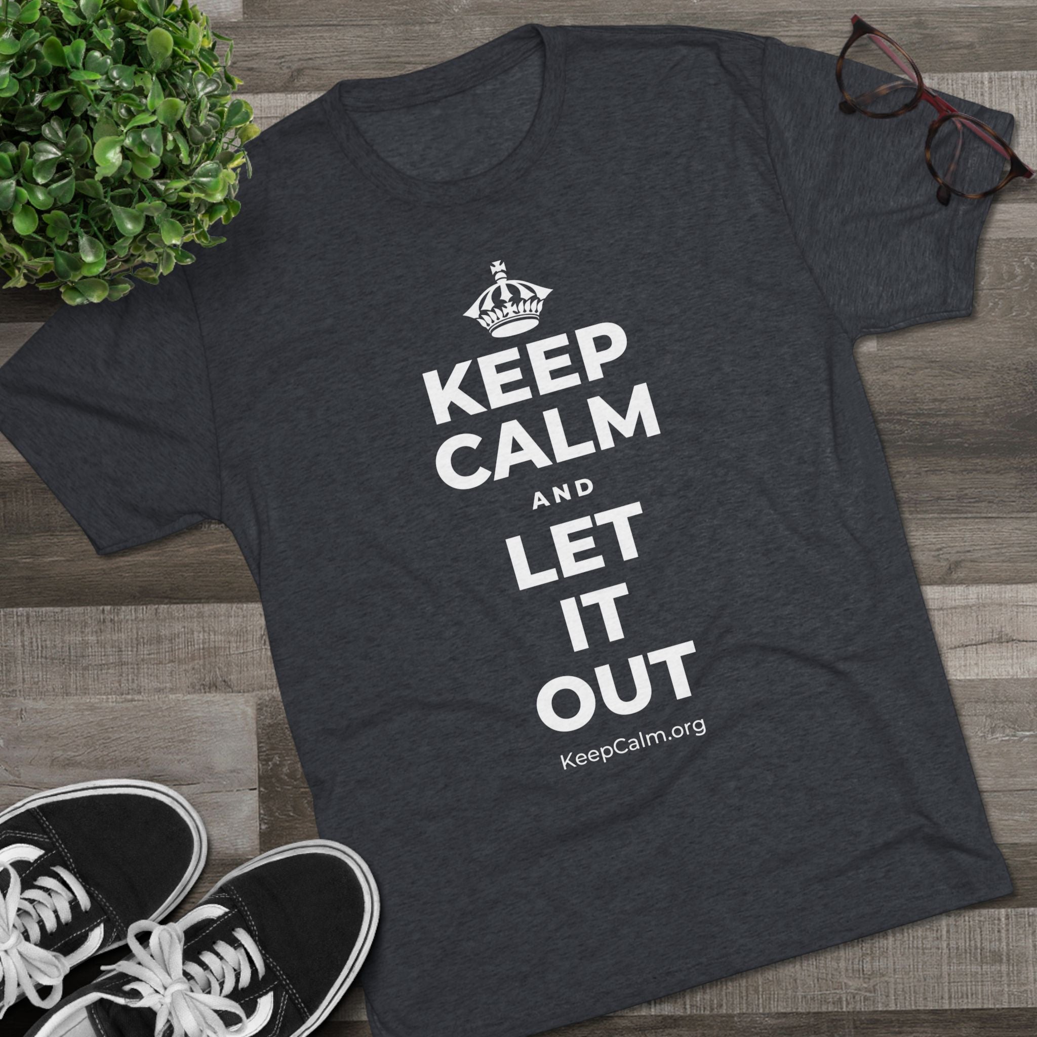 KEEP CALM AND LET IT OUT Tri-Blend Tee