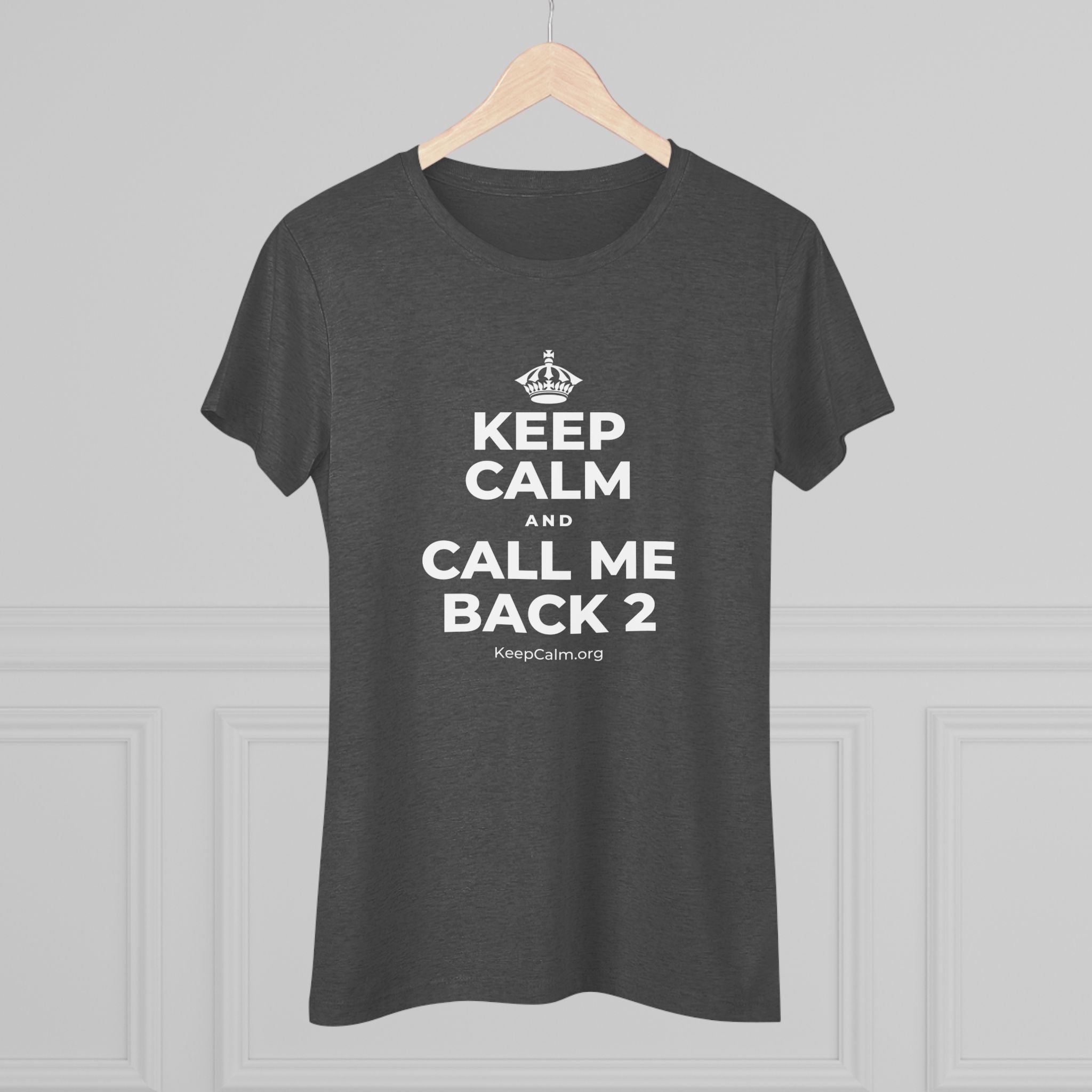 KEEP CALM AND CALL ME BACK 2 Women's Tri-Blend Tee