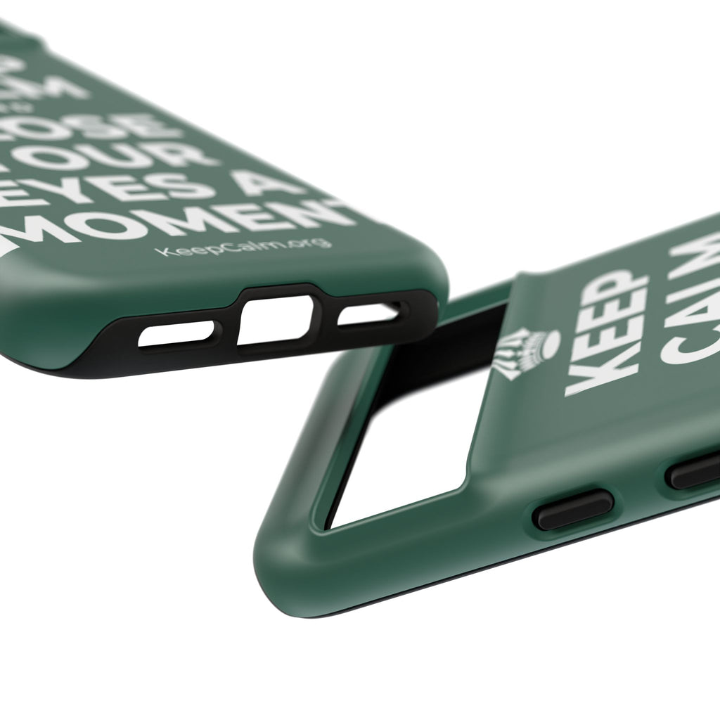 KEEP CALM AND CLOSE YOUR EYES A MOMENT Phone Case